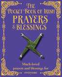 The pocket book of Irish prayers and blessings : much-loves prayers and blessings for everyone.