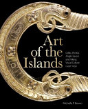 Art of the islands : Celtic, Pictish, Anglo-Saxon and Viking visual culture, c.450-1050 /