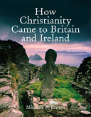 How Christianity came to Britain and Ireland /