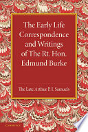 The early life correspondence and writings of the Rt. Hon. Edmund Burke /