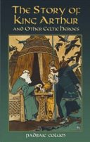 The story of King Arthur and other Celtic heroes /