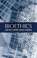 Bioethics and the Catholic moral tradition /
