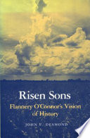 Risen sons : Flannery O'Connor's vision of history /