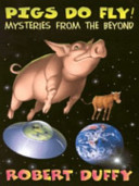 Pigs do fly! : mysteries from the beyond /