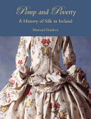 Pomp and poverty : a history of silk in Ireland /