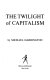 The twilight of capitalism /