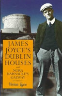 James Joyce's Dublin houses and Nora Barnacle's Galway /