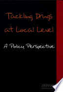 Tackling drugs at local level : a policy perspective /