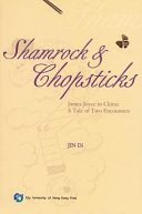 Shamrock and chopsticks : James Joyce in China : a tale of two encounters /