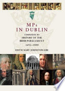 MPs in Dublin : companion to History of the Irish Parliament, 1692-1800 /