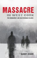 Massacre in west Cork : the Dunmanway and Ballygroman killings /
