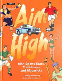 Aim high : Irish sports stars, trailblazers and mavericks /