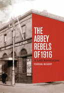 The Abbey rebels of 1916 : a lost revolution /