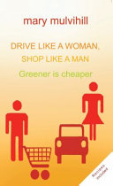 Drive like a woman, shop like a man : greener is cheaper /