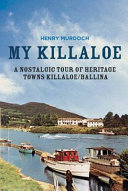 My Killaloe : a nostalgic tour of heritage towns Killaloe/Ballina /