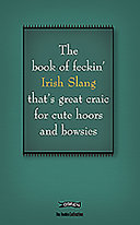 The book of feckin' Irish slang that's great craic for cute hoors and bowsies /