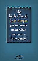 The book of luvely Irish Recipes : yer ma useta make you were a little gurrier /