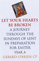 Let your hearts be broken : a journey through the sundays of Lent Year A in preperation for Easter /