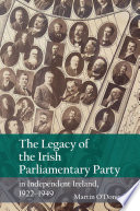 The legacy of the Irish Parliamentary Party : in independent Ireland, 1922-1949 /