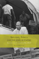 Ireland, Africa and the end of empire : small state identity in the Cold War, 1955-75 /