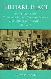 Kildare Place : the history of the Church of Ireland Training College and College of Education 1811-2010 /
