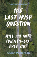 The Last Irish Question : Will Six Into Twenty-Six Ever Go? /