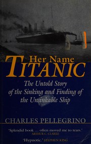 Her name, Titanic the untold story of the sinking and finding of the unsinkable ship