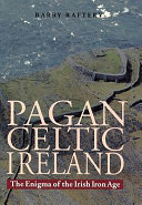 Pagan Celtic Ireland the enigma of the Irish Iron Age