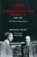 Labour and the Northern Ireland problem, 1945-1951 : the missed opportunity /