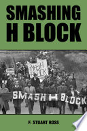 Smashing H-block : the rise and fall of the popular campaign against criminalization, 1976-1982 /
