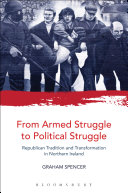 From armed struggle to political struggle : Republican tradition and transformation in Northern Ireland /