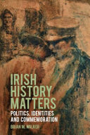 Irish history matters : politics, identities and commemoration /