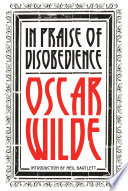 In Praise of Disobedience : The Soul of Man Under Socialism and Other Writings /