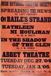 Spreading the news by Lady Gregory; On Baile's Strand and Kathleen Ni Houlihan by W. B. Yeats; In the Shadow of the Glen by J. M. Synge : Abbey Theatre Tuesday, Dec. 27, '04 to Tuesday, Jan. 3, '05.