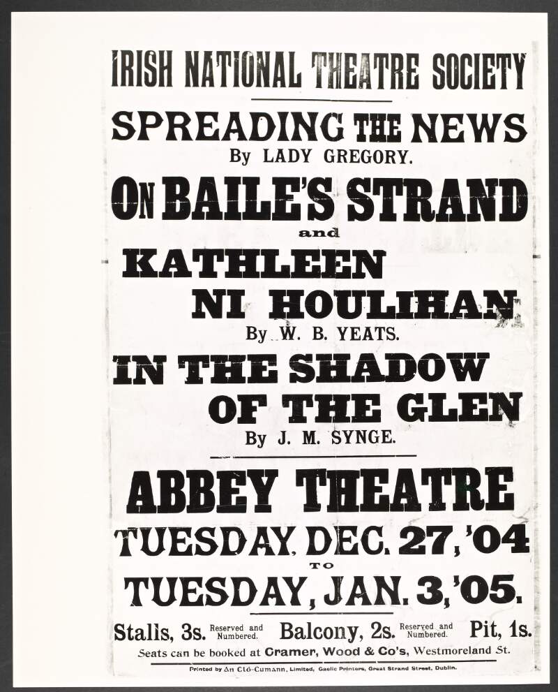 Spreading the news by Lady Gregory; On Baile's Strand and Kathleen Ni Houlihan by W. B. Yeats; In the shadow of the glen by J. M. Synge : Abbey Theatre, Tuesday, Dec. 27, '04 to Tuesday, Jan. 3, '05.
