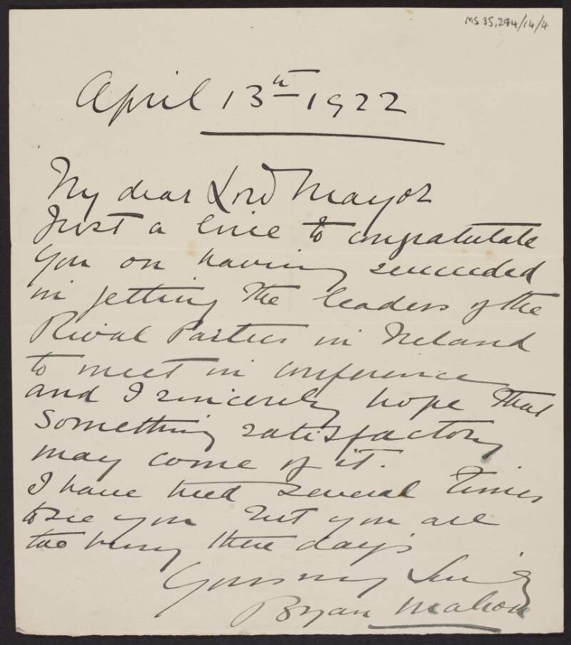 Letter from Sir Bryan Mahon to Laurence O'Neill, Lord Mayor of Dublin, congratulating O'Neill on getting the leaders of the rival parties to meet in conference,