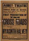 Abbey Theatre Abbey Theatre Company : first production of The Cross Roads by S.L. Robinson followed by Hyacinth Halvey by Lady Gregory.
