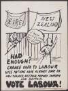 Had enough? : Change over to Labour. Wise nations have already done so: New Zealand, Australia, Norway, Sweden and Britain. Vote Labour!