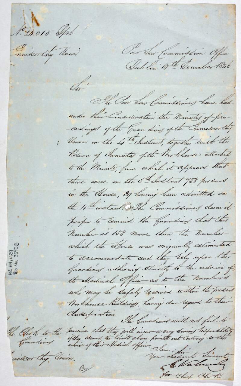 A manuscript letter from the Poor Law Commission in Dublin to the Guardians of the Enniscorthy Union, pointing out that there are currently 758 inmates in the House, 158 more that the number the House was originally estimated to accommodate and relying on the Guardians "adhering strictly to the advice of the Medical Officer as to the number that may be safely received";