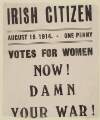 The Irish Citizen August 15, 1914. - One Penny : Votes for women now!, Damn your war!.