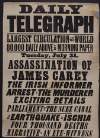 Daily Telegraph [London] Largest circulation in the world 80,000 daily above any morning paper. Tuesday July 31 : Assasination of James Carey the Irish informer arrest of the murderer exciting details [.] Parliament and the Suez Canal [.] The Earthquake at Ischia four thousand deaths Narrative of an eye-witness /