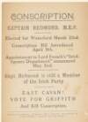 Conscription Captain Redmond M.E.P. elected for Waterford, March 23rd [1918] Conscription Bill introduced April 9th. Appointment to Lord French's 'Intelligence Department' announced May 2nd. Capt. Redmond is still a member of the Irish Party. East Cavan! Vote for Griffith and kill Conscription /