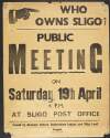 Who owns Sligo? : public meeting on Saturday, 19th April, 4 p.m. at Sligo post office /