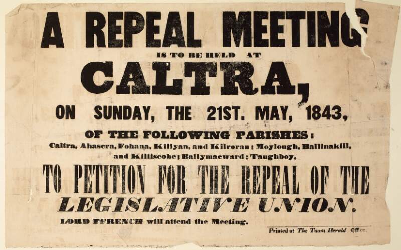 A repeal meeting is to be held at Caltra, on Sunday, the 21st May, 1843, of the following parishes, Caltra, Ahascra, Fohana, Killyan, and Kilroran... to petition for the repeal of the legislative union ...