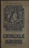 Arts and Crafts Society of Ireland and Guild of Irish Art-Workers: catalogue of the fourth exhibition - 1910.