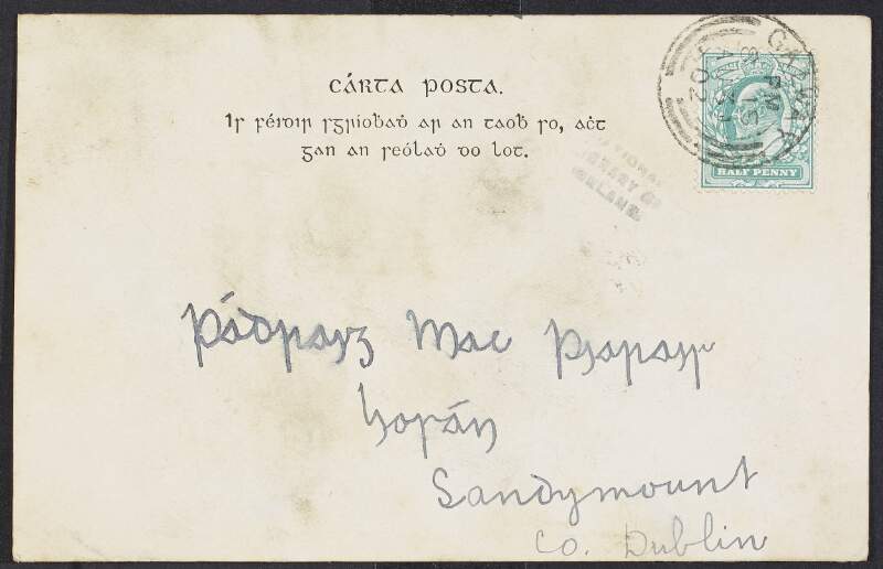Postcard from Stiophán [Bariéad] to Pádraig Mac Piarais asking could he give documents related to the Árd Fheis back to Pádraig O'Dálaigh [Patrick O'Daly],