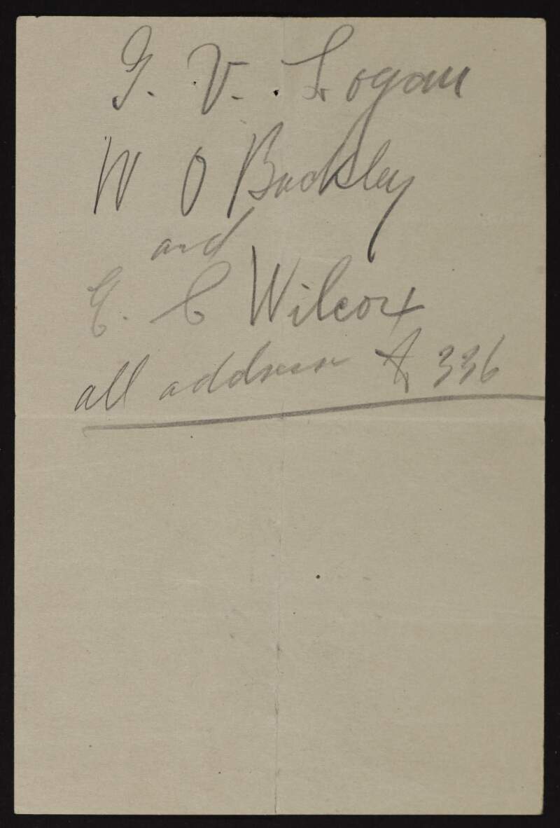 Note by Joseph McGarrity: "G.V. Logan, W.A. Buckley, and E.C. Wilcox all addressed to 336",
