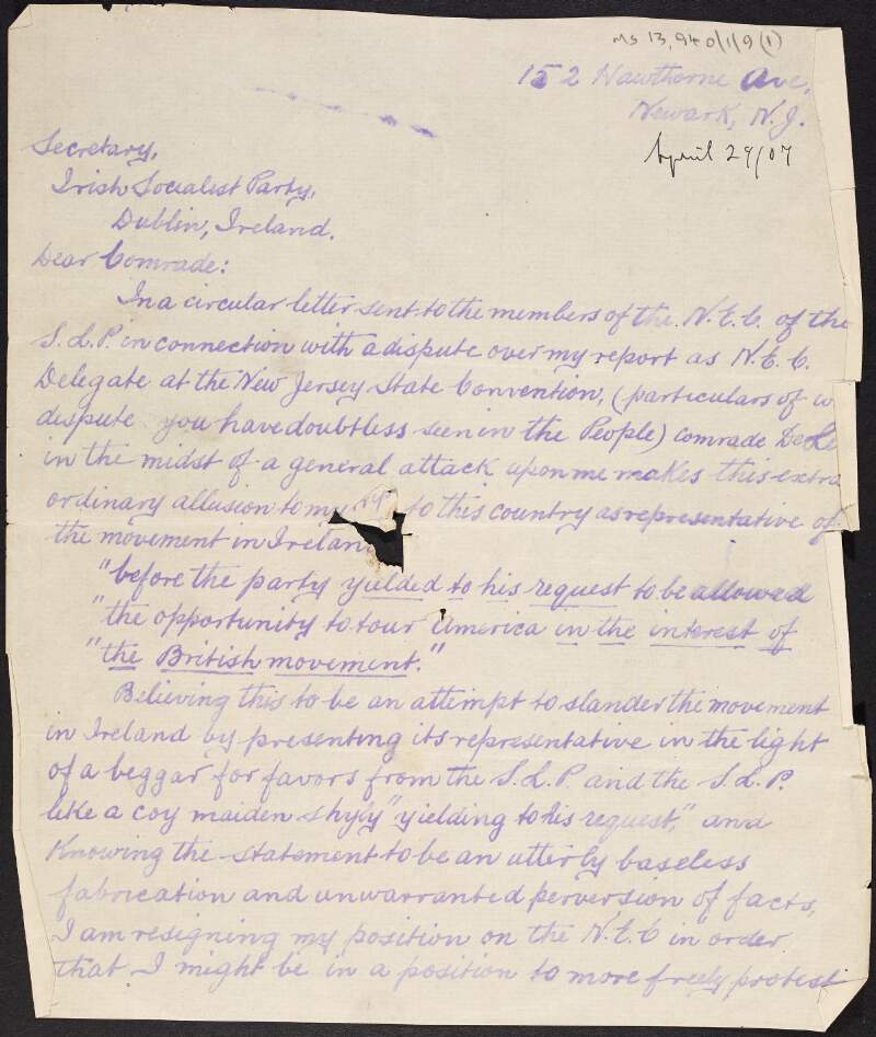 Copy of letter from James Connolly to the Secretary of the Irish Socialist Party [Owen C. Cullen] resigning from the National Executive Council of the Party and asking it to "refute the slander" of Daniel De Leon's claim that Connolly's United States tour was "in the interest of the "British movement"",
