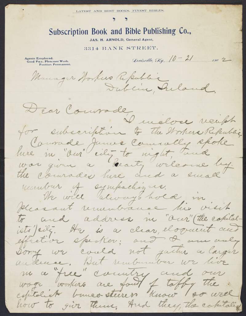 Letter from James H. Arnold, agent at Subscription Book and Bible Publishing Co., 3314 Bank Street, Louisville, Kentucy, to the 'Workers' Republic', Dublin, regarding subscriptions to the paper, and complementing James Connolly's lecture in Louisville,