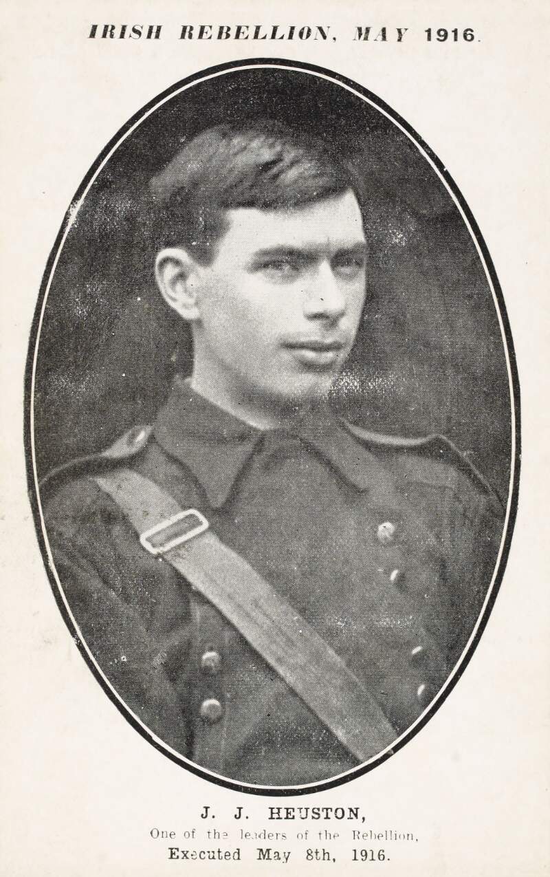 J.J. Heuston, One of the leaders of the Rebellion : Executed May 8th, 1916.